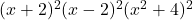 (x+2)^2(x-2)^2(x^2+4)^2