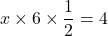 x\times6\times\dfrac{1}{2}=4