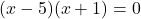 (x-5)(x+1)=0