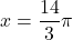 x=\dfrac{14}{3}\pi