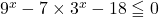 9^x-7\times3^x-18\leqq0