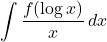 \displaystyle\int\dfrac{f(\log{x})}{x}\,dx