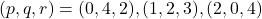 ( p, q, r )=( 0, 4, 2 ), ( 1, 2, 3 ), ( 2, 0, 4 )