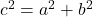 c^2=a^2+b^2