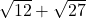 \sqrt{12}+\sqrt{27}