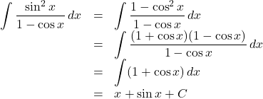 \begin{array}{lll}\displaystyle\int\dfrac{\sin^2x}{1-\cos x}\,dx&=&\displaystyle\int\dfrac{1-\cos^2x}{1-\cos x}\,dx\\&=&\displaystyle\int\dfrac{(1+\cos x)(1-\cos x)}{1-\cos x}\,dx\\&=&\displaystyle\int(1+\cos x)\,dx\\&=&x+\sin x+C\end{array}