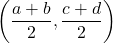 \left(\dfrac{a+b}{2},\dfrac{c+d}{2}\right)