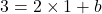 \[3=2\times 1+b\]