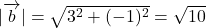 |\overrightarrow{ \mathstrut b}|=\sqrt{3^2+(-1)^2}=\sqrt{10}