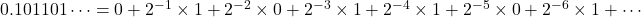 0.101101\cdots=0+2^{-1}\times1+2^{-2}\times0+2^{-3}\times1+2^{-4}\times1+2^{-5}\times0+2^{-6}\times1+\cdots