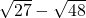 \sqrt{27}-\sqrt{48}