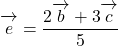 \bekutorui{e}=\dfrac{2\overrightarrow{\mathstrut b}+3\overrightarrow{\mathstrut c}}{5}