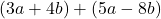 (3a+4b)+(5a-8b)