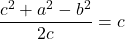 \dfrac{c^2+a^2-b^2}{2c}=c