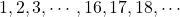 1, 2, 3, \cdots, 16, 17, 18, \cdots