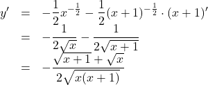 \begin{array}{lll}y'&=&-\dfrac12x^{-\frac12}-\dfrac12(x+1)^{-\frac12}\cdot(x+1)'\\&=&-\dfrac{1}{2\sqrt{x}}-\dfrac{1}{2\sqrt{x+1}}\\&=&-\dfrac{\sqrt{x+1}+\sqrt{x}}{2\sqrt{x(x+1)}}\end{array}