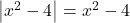 \left|x^2-4\right|=x^2-4