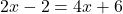 2x-2=4x+6