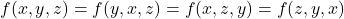 f(x, y, z)=f(y, x, z)=f(x, z, y)=f(z, y, x)