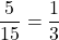 \dfrac{5}{15}=\dfrac13