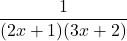 \dfrac{1}{(2x+1)(3x+2)}