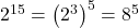 2^{15}=\left(2^3\right)^5=8^5