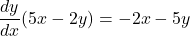 \dfrac{dy}{dx}(5x-2y)=-2x-5y