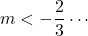 m<-\dfrac23\cdots