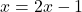 x=2x-1