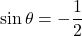 \sin\theta=-\dfrac{1}{2}