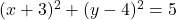 (x+3)^2+(y-4)^2=5