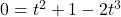 0=t^2+1-2t^3