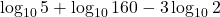 \log_{10}5+\log_{10}160-3\log_{10}2