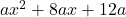 ax^2+8ax+12a