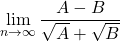 \displaystyle\lim_{n\to\infty}\dfrac{A-B}{\sqrt A+\sqrt B}