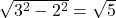 \sqrt{3^2-2^2}=\sqrt{5}