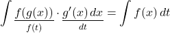 \displaystyle\int \underset{f(t)}{\underline{f(g(x))}}\cdot \underset{dt}{\underline{g'(x) \,dx}}=\displaystyle\int f(x)\,dt