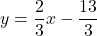 y=\dfrac{2}{3}x-\dfrac{13}{3}