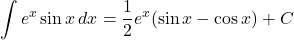 \displaystyle\int e^x\sin x\, dx=\dfrac12e^x(\sin x-\cos x)+C