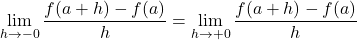 \displaystyle\lim_{h \to -0} \dfrac{f(a+h)-f(a)}{h}=\displaystyle\lim_{h \to +0} \dfrac{f(a+h)-f(a)}{h}