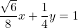 \dfrac{\sqrt6}{8}x+\dfrac{1}{4}y=1