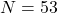 N=53