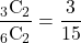 Rendered by QuickLaTeX.com \dfrac{_3\text{C}_2}{_6\text{C}_2}=\dfrac{3}{15}