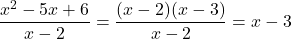 \dfrac{x^2-5x+6}{x-2}=\dfrac{(x-2)(x-3)}{x-2}=x-3