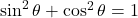 \sin^2\theta+\cos^2\theta=1