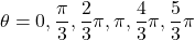 \theta=0, \dfrac{\pi}{3}, \dfrac{2}{3}\pi, \pi, \dfrac{4}{3}\pi, \dfrac{5}{3}\pi