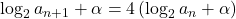 \log_2{a_{n+1}}+\alpha=4\left(\log_2{a_n}+\alpha\right)