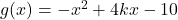 g(x)=-x^2+4kx-10