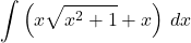 \displaystyle\int \left(x\sqrt{x^2+1}+x\right)\,dx