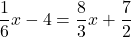 \dfrac{1}{6}x-4=\dfrac{8}{3}x+\dfrac{7}{2}